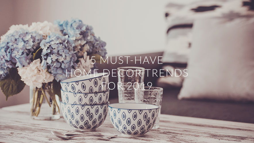 5 Must-Have Home Decor Trends For 2019  feature photo